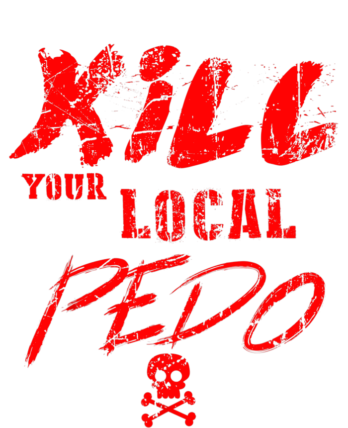 Kill Your Local Pedo Funny Quote Women's T-Shirt