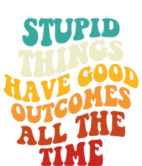 Stupid Things Have Good Outcomes All The Time Retro Groovy T-Shirt