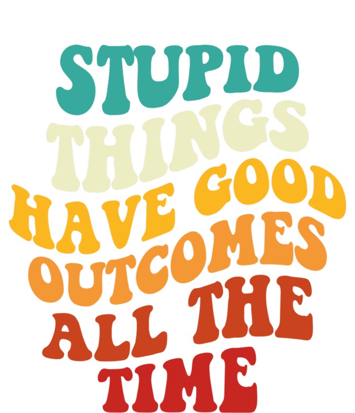 Stupid Things Have Good Outcomes All The Time Retro Groovy T-Shirt