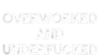 Overworked And Underfucked Funny Apparel T-Shirt