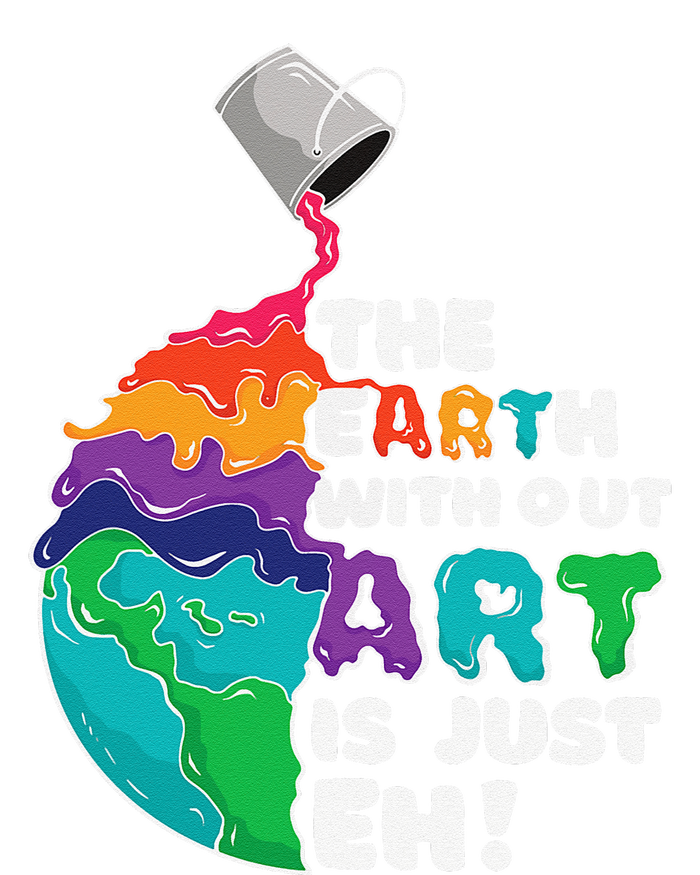 Earth Without Art Is Just Eh Planet Art Earth Day T-Shirt