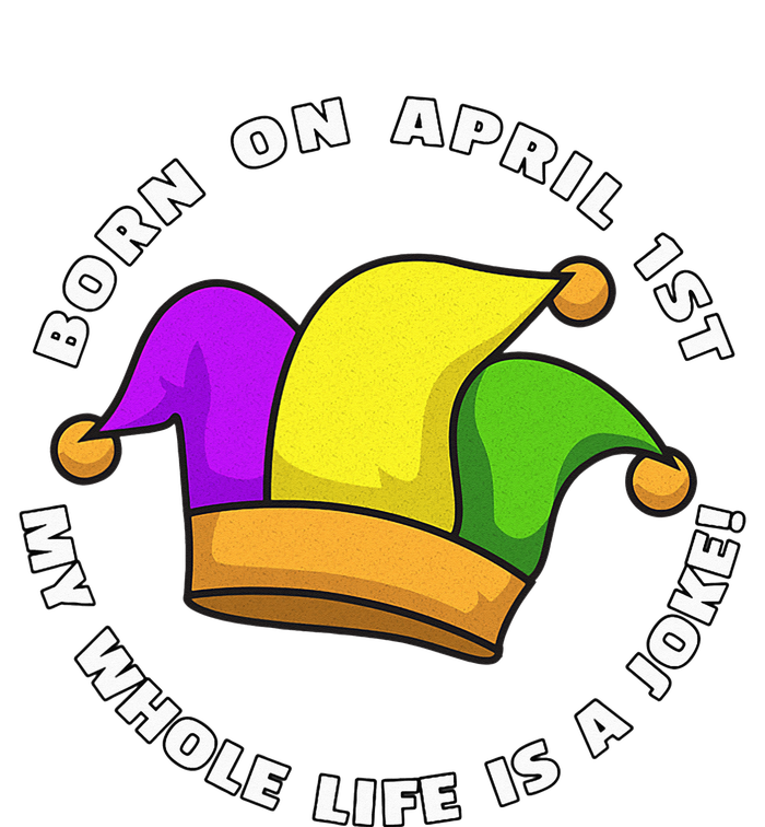 Born on April 1st My Whole Life Is A Joke - April Fool's Day T-Shirt