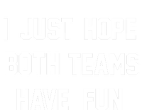 I Just Hope Both Teams Have Fun Tee Sportsball Funny Gift Sweatshirt