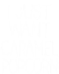 I Just Want Caramel Popcorn Funny Gift T-Shirt