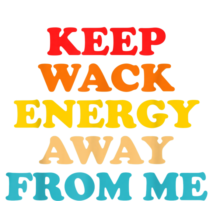 Keep Wack Energy Away From Me Quote T-Shirt