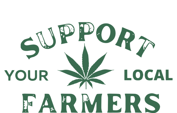 Support Your Local Farmers Marijuana Stoner Cannabis 420 Days T-Shirt