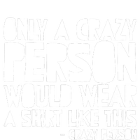 Only A Crazy Person Would Wear This Funny Graphic Tee Unisex Insulated Varsity Jacket