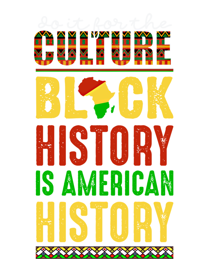 We Do It For Culture Black Ack History Is American History Funny Gift T-Shirt