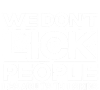 We Don't Lick People Lies Adults Tell Adult Humor Meaningful Gift T-Shirt