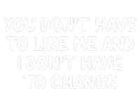 You Don't Have To Like Me And I Don't Have To Change Tie-Dye T-Shirt