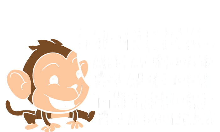 Monkeys Are Awesome I'm Awesome Therefore I'm A Monkey Women's T-Shirt