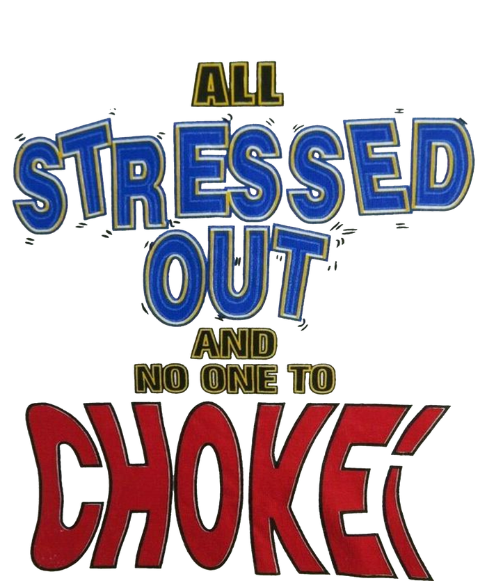 All Stressed Out And No One To Choke Yupoong Adult 5-Panel Trucker Hat