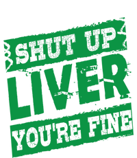 Saint Patrick Shut Up Liver You Are Fine Green Beer Ing Gift T-Shirt