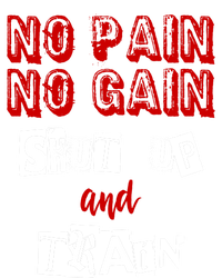 Workougift No Pain No Gain Shut Up And Train Gym Gift Cool Gift T-Shirt