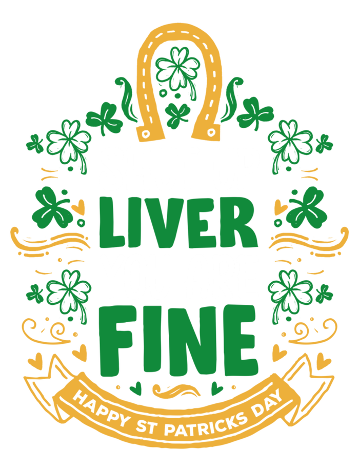 Shut Up Liver You Are Fine Funny St Patricks Day Saint Paddy Meaningful Gift Tall T-Shirt