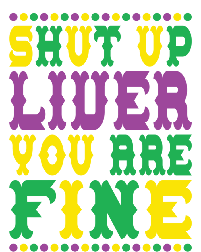 Shut Up Liver You Are Fine Mardi Gras Costume Mardi Gras Meaningful Gift Sweatshirt Cinch Pack Bag