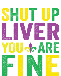 Shut Up Liver You Are Fine Mardi Gras Costume Mardi Gras Funny Gift Full-Length Apron With Pockets