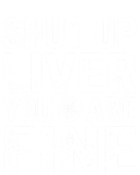 Shut Up Liver You Are Fine Shamrock St Patrick's Day Gift T-Shirt