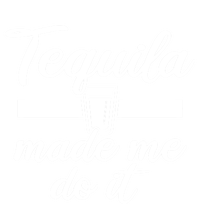 Tequila Made Me Do It Funny Gift T-Shirt