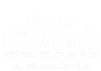 Do Not Disturb My Peace My Joy My Grind My Whole Entire Vibe T-Shirt