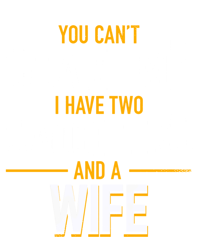 You Can't Scare Me I Have Two Daughters And Wife Funny Daddy Gift Hoodie