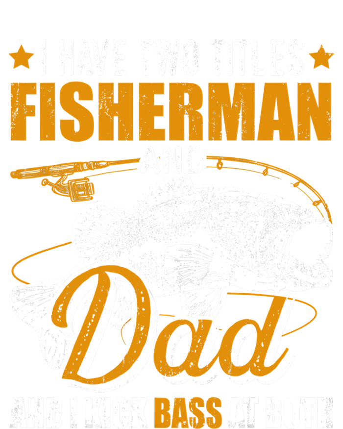 I Have Two Titles Fisher Dad Bass Fishing Father's Day Cool Gift T-Shirt