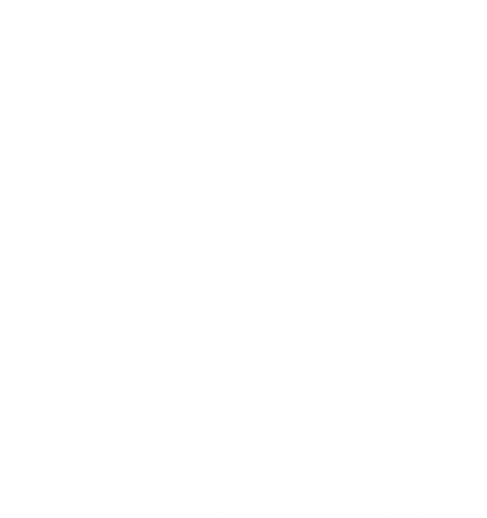 I Just Hope Both Teams Have Fun Hand Written Sports Quote Cool Gift Hoodie