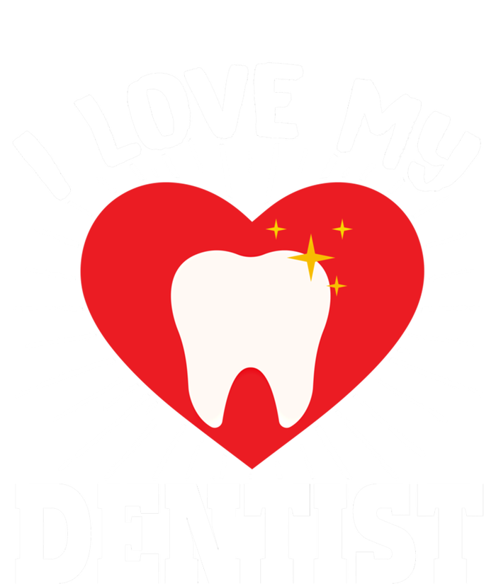 I Love My Dentist Dental Assistant Hygienist Orthodontist Gift T-Shirt