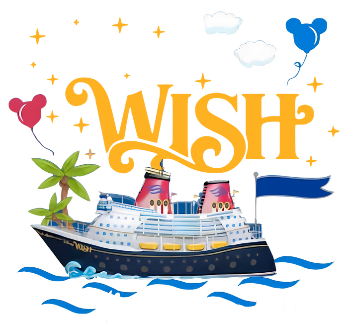 A Dream Is A Wish Your Heart Make Cruise Cruising Trip Premium T-Shirt