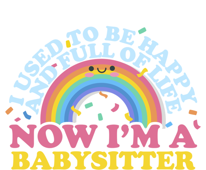 I Used To Be Happy Full Of Life Now I'm A Sitter Great Gift T-Shirt