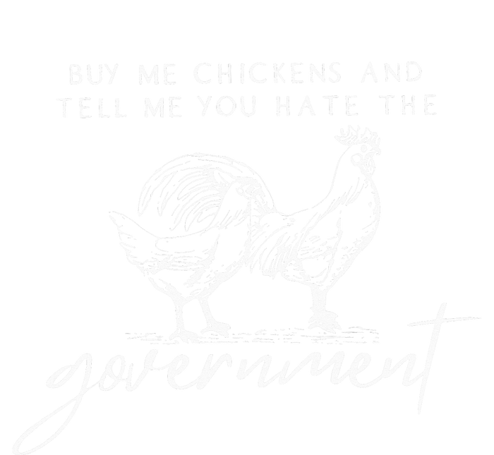 Buy Me Chickens And Tell Me You Hate The Government T-Shirt