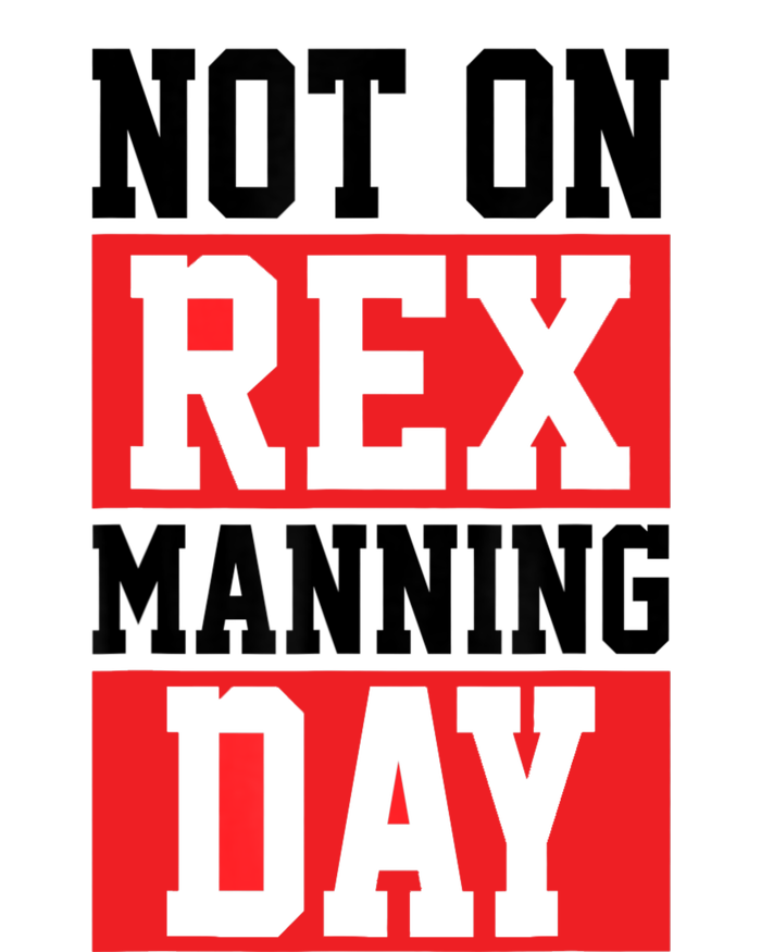 Not On Rex Manning Day | Loves Funny Quote T-Shirt