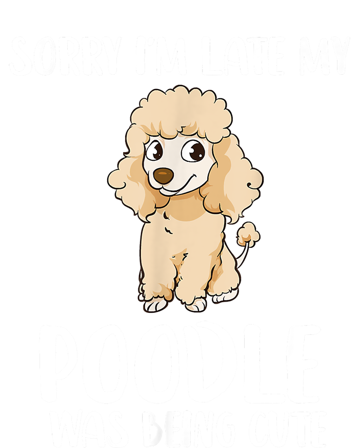 Poodle Mom Sorry I'm Late My Poodle Was Being Cute T-Shirt