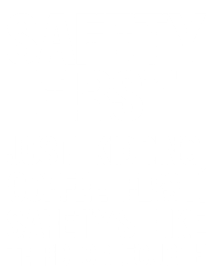 Safety First Just Kidding Coffee First Funny Sayings T-Shirt