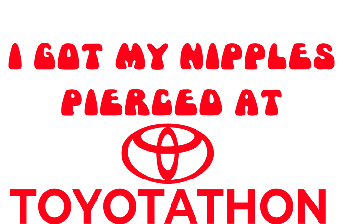 I Got My Nipples Pierced At Toyotathon Ladies PosiCharge Competitor Racerback Tank