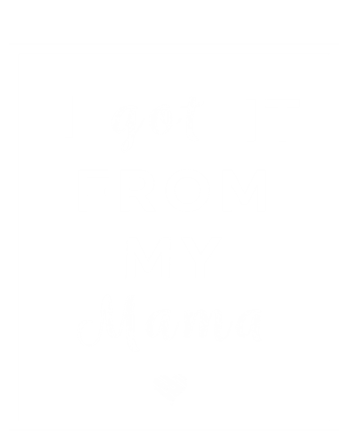 I Got It From My Mama Quote Cool Gift Cute Mother Daughter Matching Gift Tall T-Shirt