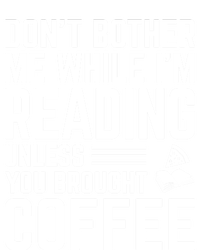 Don't Bother Me While I'm Reading Unless You Brought Coffee Meaningful Gift T-Shirt