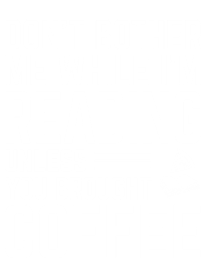 Don't Bother Me While I'm Reading Unless You Brought Coffee Meaningful Gift T-Shirt