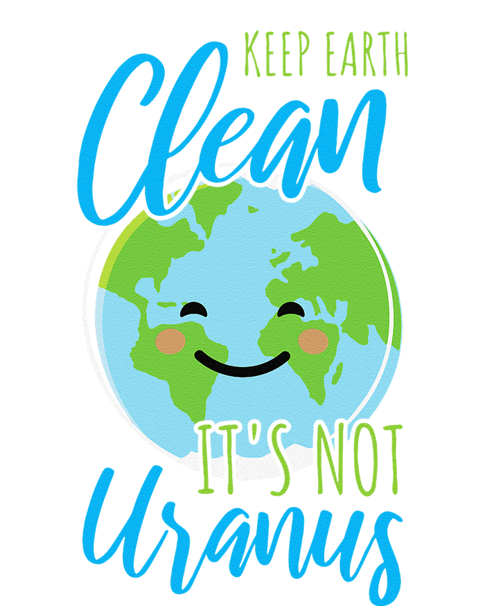 Earth Day Keep Earth Clean It's Not Uranus T-Shirt