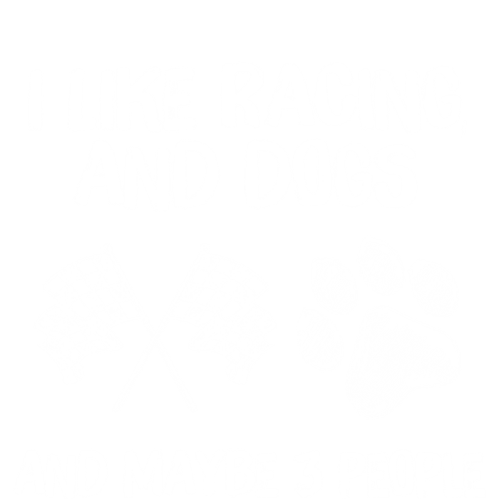 I Like Racing And Dogs And Maybe 3 People Gift Tall Hoodie