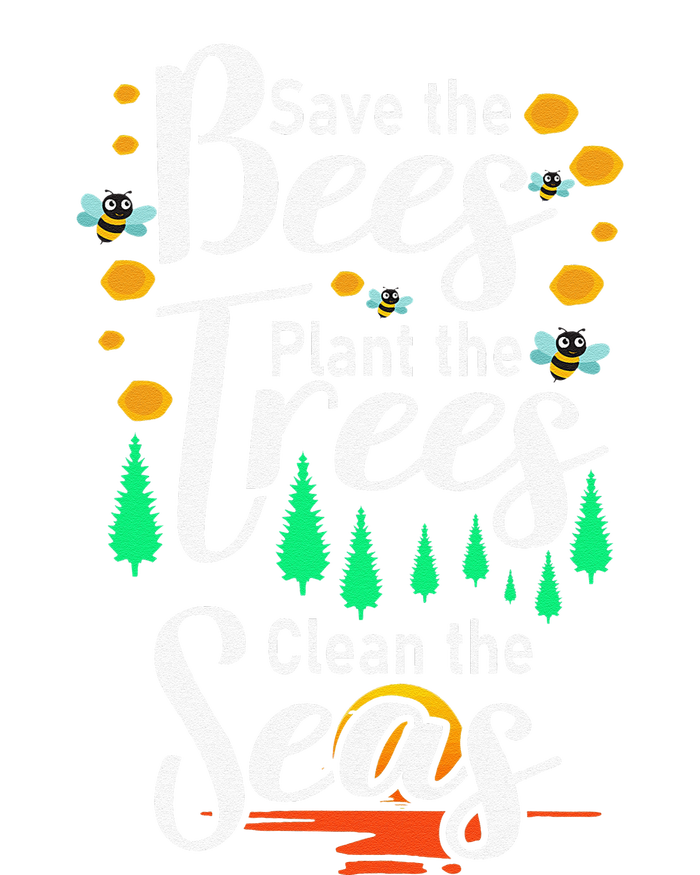 Earth Day Save The Bees Plant More Trees Clean The Seas Funny T-Shirt