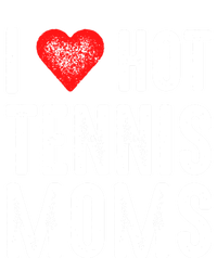 I Love Hot Tennis Moms Funny Gift T-Shirt