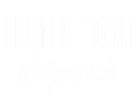 I Run A Tight Shipwreck Gift Vintage Ship Wreck Mom Quote Great Gift T-Shirt