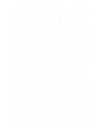 I Only Love My Bed And My Momma I'm Sorry Great Gift T-Shirt