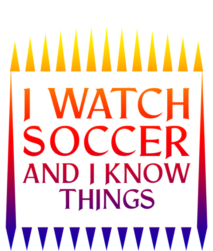 I Watch Soccer And I Know Things Mom Life Goalie Soccerlife Gift Full Zip Hoodie