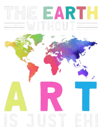 Earth Without Art Is Just Eh Earth Day Planet Art T-Shirt