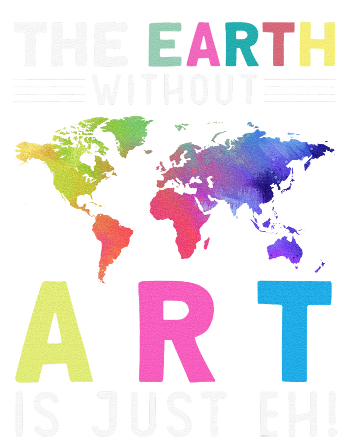 Earth Without Art Is Just Eh Earth Day Planet Art T-Shirt