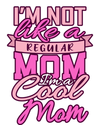 Im Not Like A Regular Mom Happy Mothers Day Mum Cool Mom Meaningful Gift T-Shirt