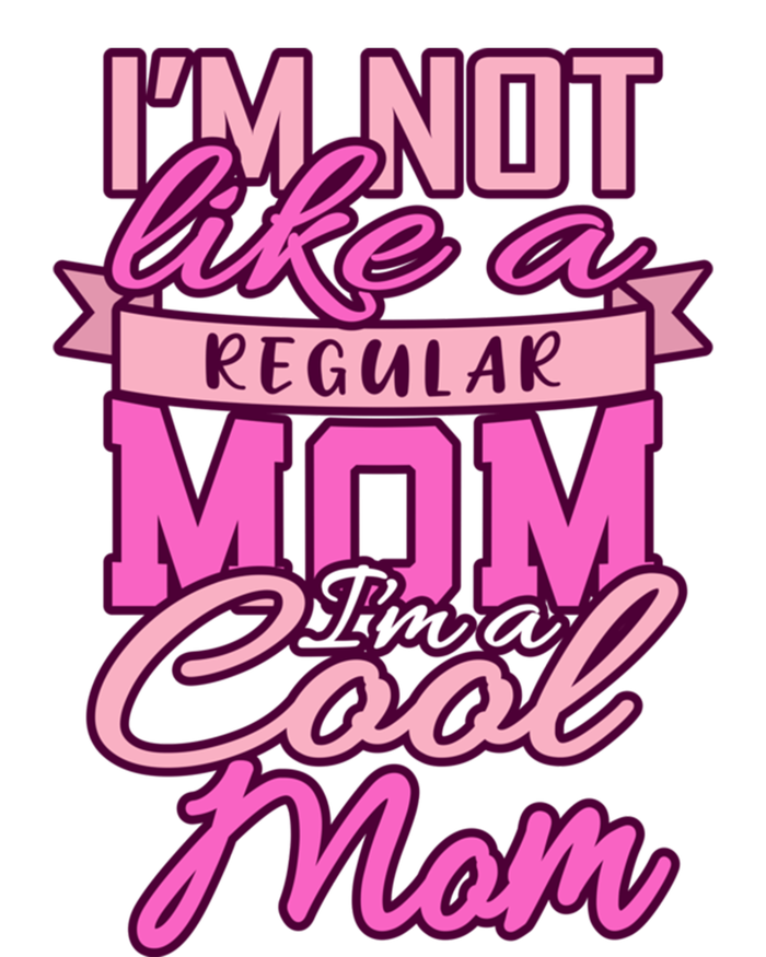 Im Not Like A Regular Mom Happy Mothers Day Mum Cool Mom Meaningful Gift T-Shirt