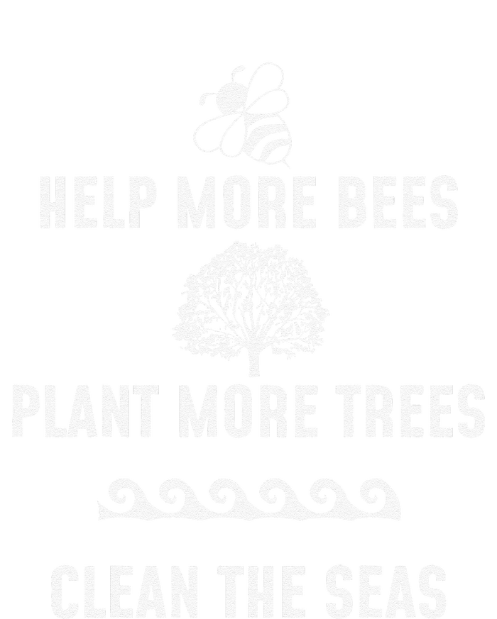 Help More Bees Plant More Trees Clean The Seas Gift T-Shirt